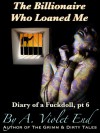 The Billionaire Who Loaned Me (Diary of a Fuckdoll Part 6) - A. Violet End