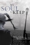 My Soul to Keep - Melanie Wells