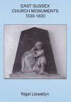 East Sussex Church Monuments, 1530-1830 - Nigel Llewellyn