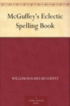 McGuffey's Eclectic Spelling Book (美国语文读本) (免费公版书) - William Holmes McGuffey, (威廉·麦加菲)