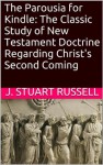 The Annotated Parousia for Kindle: The Classic Study of New Testament Doctrine Regarding Christ's Second Coming - J. Stuart Russell, Randall S. Newton, Stan Newton, Yvette Hill, Todd D. Dennis