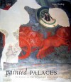 Painted Palaces: The Rise of Secular Art in Early Renaissance Italy - Anne Dunlop