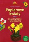 Papierowe kwiaty czyli origami płaskie i przestrzenne - Dorota Dziamska