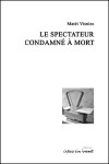 Le spectateur condamné à mort - Matei Vişniec