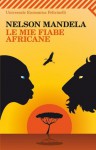 Le mie fiabe africane - Nelson Mandela, Bianca Lazzaro