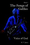 The Songs of Galileo: Book 1: Voice of God - M.T. Jones