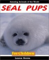 Young Readers Classics: Seal Pups for Children - Cool Facts for Kids and Awesome Pictures About Baby Seals and their Mothers (Learn to Read Books for Kids) - Lauren Brown, Teach Children to Read, Easy Readers Level 1 -