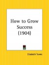 How to Grow Success - Elizabeth Towne