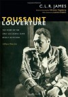 Toussaint Louverture: The Story of the Only Successful Slave Revolt in History; A Play in Three Acts<BR> (The C. L. R. James Archives) - C.L. R. James, H&OSLASH, Christian gsbjerg