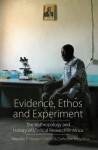 Evidence, Ethos And Experiment: The Anthropology And History Of Medical Research In Africa - Paul Wenzel Geissler, Sassy Molyneux, Catherine Molyneux, Wenzel Geissler