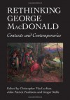 Rethinking George MacDonald: Contexts and Contemporaries (ASLS Occasional Papers) - Christopher MacLachlan, John Patrick Pazdziora, Ginger Stelle
