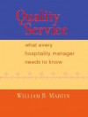 Quality Service: What Every Hospitality Manager Needs to Know - William B. Martin