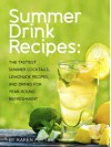 Summer Drink Recipes: The Tastiest Summer Cocktails, Lemonade Recipes, and Drinks For Year-Round Refreshment - Karen Pettine