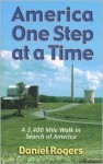 America One Step at a Time: A 3,400 Mile Walk in Search of America - Daniel Rogers