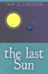 The last sun (Science Fiction Short Stories) - Trip Ellington