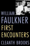 William Faulkner: First Encounters - Cleanth Brooks