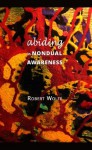 Abiding in Nondual Awareness: exploring the further implications of living nonduality. - Robert Wolfe