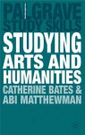 Studying Arts and Humanities - Catherine Bates, Abigail Matthewman