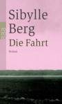 Die Fahrt - Sibylle Berg