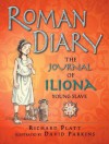 Roman Diary: The Journal of Iliona of Mytilini who was Captured and Sold as a Slave in Rome, AD 107 - Richard Platt, David Parkins