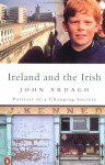 Ireland and the Irish: Portrait of a Changing Society - John Ardagh