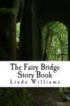 The Fairy Bridge Story Book - Linda Williams