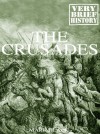 The Crusades: A Very Brief History - Mark Black