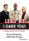 Lead Me, I Dare You!: Managing Resistance to School Change - Sherrell Bergmann, Judith Brough