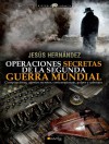 Operaciones secretas de la Segunda Guerra Mundial - Jesús Hernández