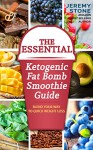 Ketogenic Diet: The Essential Ketogenic Fat Bombs Smoothie Guide: Blend Your Way to Quick Weight Loss (Fat Bombs Recipes, Low Carb Smoothies) - Jeremy Stone