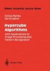 Hypercube Algorithms: With Applications to Image Processing and Pattern Recognition - Sanjay Ranka, Sartaj Sahni