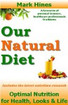 Our Natural Diet: Optimal Nutrition for Health, Looks and Life - Mark Hines