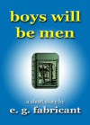 Boys Will Be Men - E.G. Fabricant