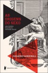 As Origens do Sexo: Uma História da Primeira Revolução Sexual - Faramerz Dabhoiwala, Rafael Mantovani