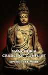 Manchuria - Cradle of Conflict - Owen Lattimore