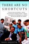 There Are No Shortcuts: How an inner-city teacher--winner of the American Teacher Award--inspires his students and challenges us to rethink the way we educate our children - Rafe Esquith