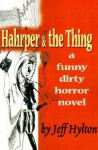 Hahrper & the Thing: A Funny Dirty Horror Novel - Jeff Hylton