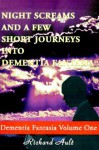 Night Screams and a Few Short Journeys Into Dementia Fantasia - Richard Ault