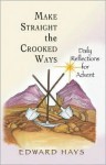 Make Straight the Crooked Ways: Daily Reflections for Advent - Edward Hays