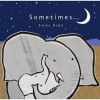 Sometimes-- - Emma Dodd