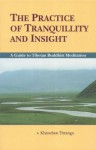 The Practice of Tranquillity & Insight: A Guide to Tibetan Buddhist Mediation - Khenchen Thrangu Rinpoche