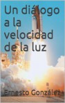 Un diálogo a la velocidad de la luz (Spanish Edition) - Patrick Ness