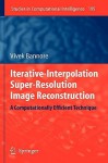 Iterative-Interpolation Super-Resolution Image Reconstruction: A Computationally Efficient Technique - Vivek Bannore