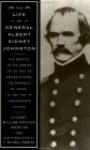 The Life Of General Albert Sidney Johnston: Embracing His Services In The Armies Of The United States, The Republic Of Texas, And The Confederate States - William Preston Johnston