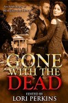 Gone with the Dead: An Anthology of Romance and Horror - Lori Perkins