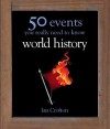 50 Events You Really Need to Know: World History (50 Ideas You Really Need to Know series) - Ian Crofton