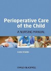 Perioperative Care of the Child: A Nursing Manual - Linda Shields