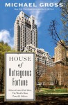 House of Outrageous Fortune: Fifteen Central Park West, the World’s Most Powerful Address - Michael Gross