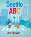 Seattle ABC: A Larry Gets Lost Book - Robert Schwartz, John Skewes