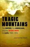 Tragic Mountains: The Hmong, the Americans, and the Secret Wars for Laos, 1942-1992 - Jane Hamilton-Merritt